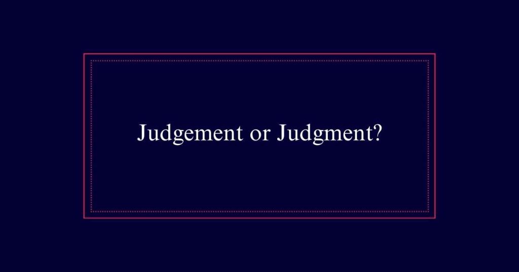 Judgement or Judgment?