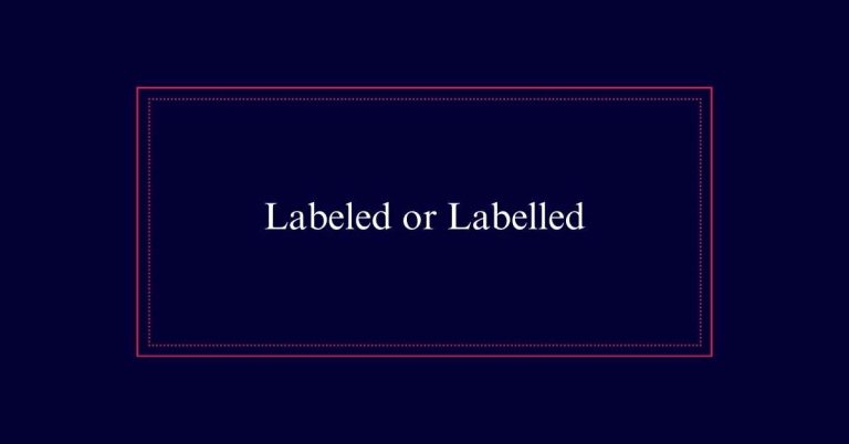 Labeled or Labelled