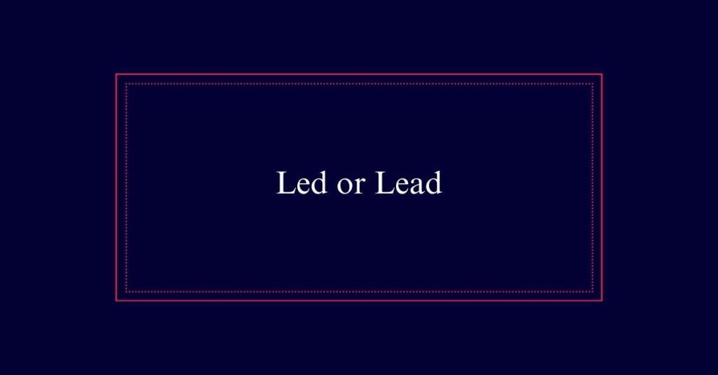 Led or Lead