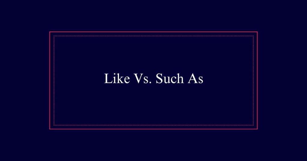 Like Vs. Such As