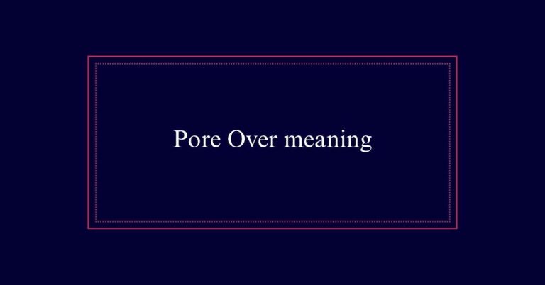 Meaning of pore over