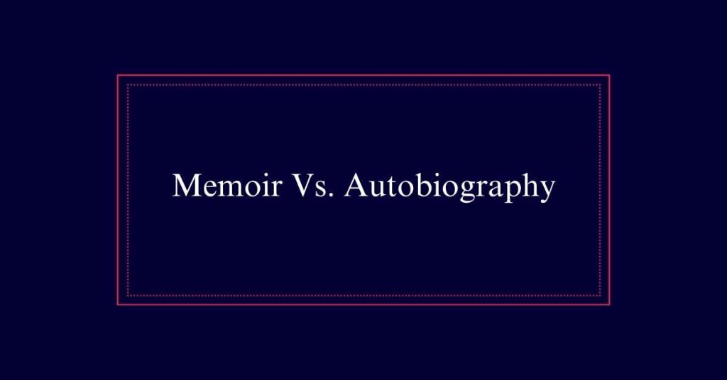 Memoir Vs. Autobiography