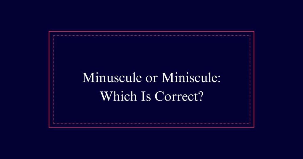 Minuscule or Miniscule