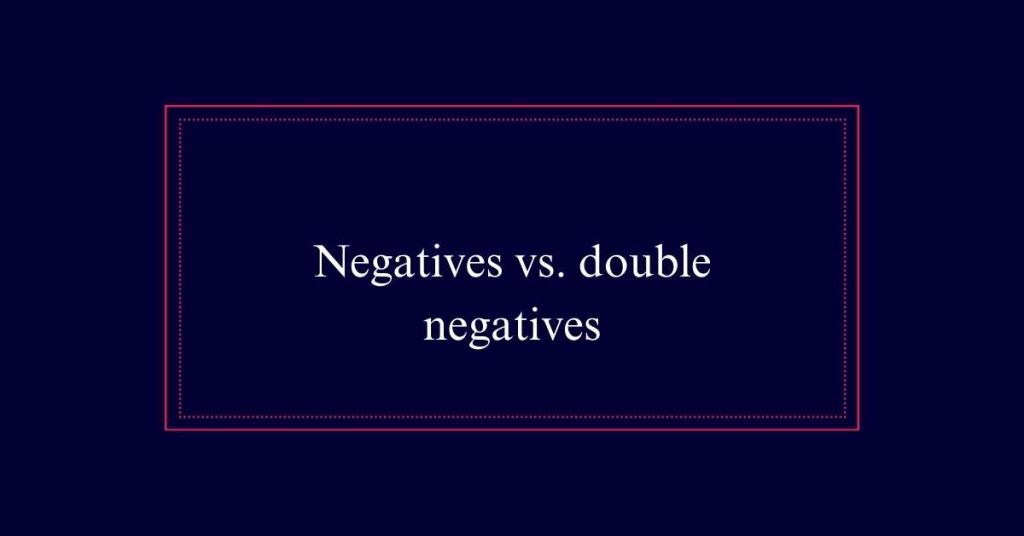 Negatives vs. double negatives