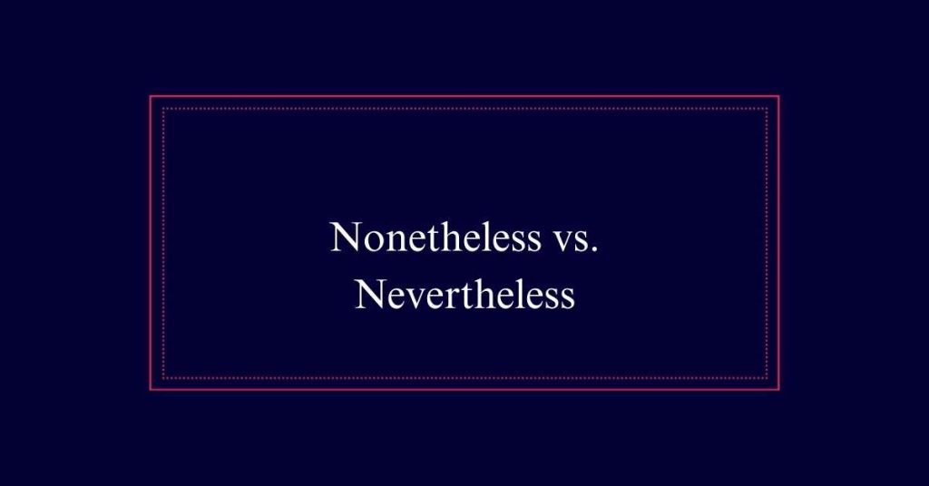 Nonetheless vs. Nevertheless