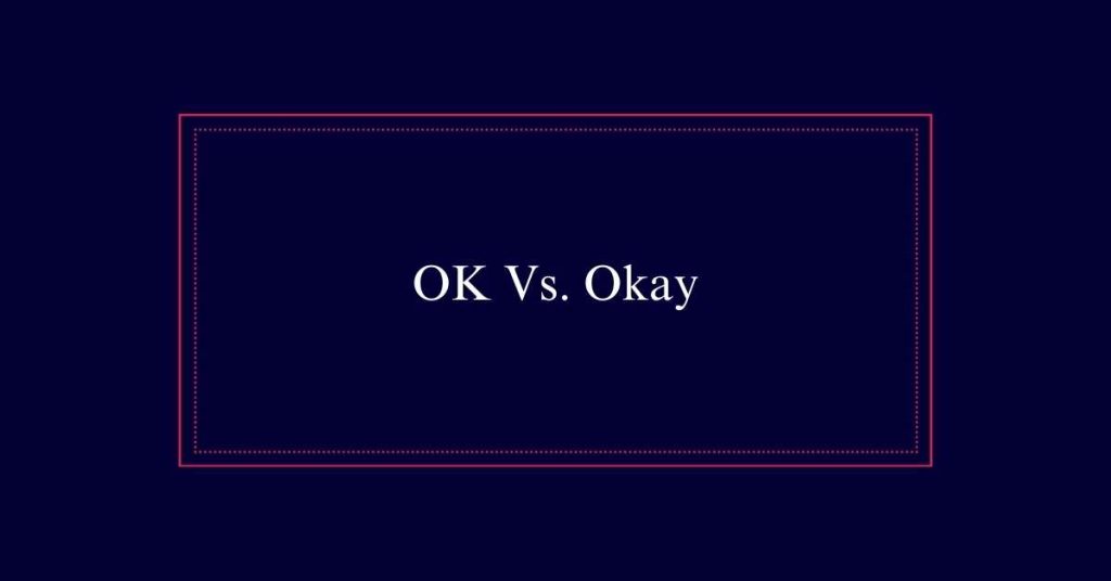 Okay vs ok