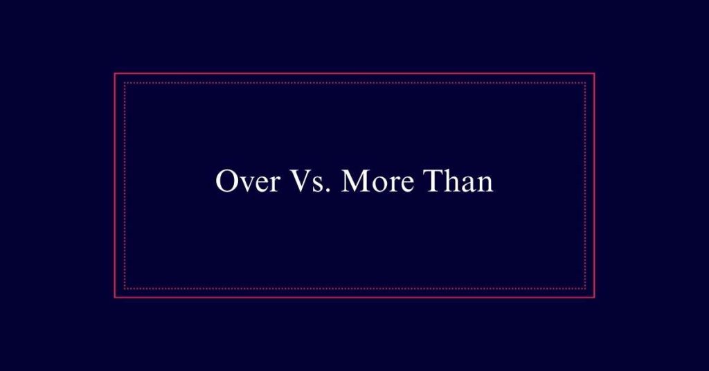 Over Vs. More Than