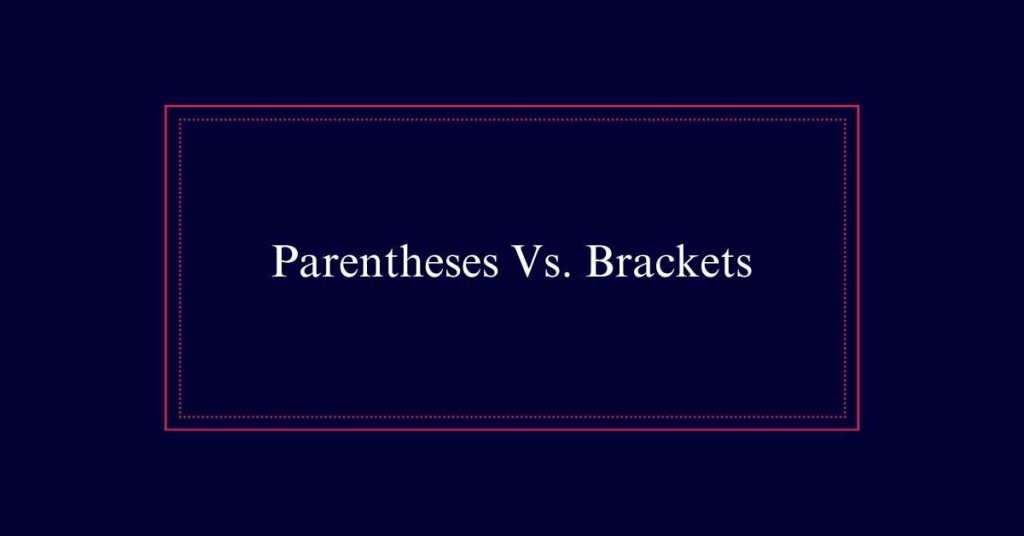 Parentheses Vs. Brackets