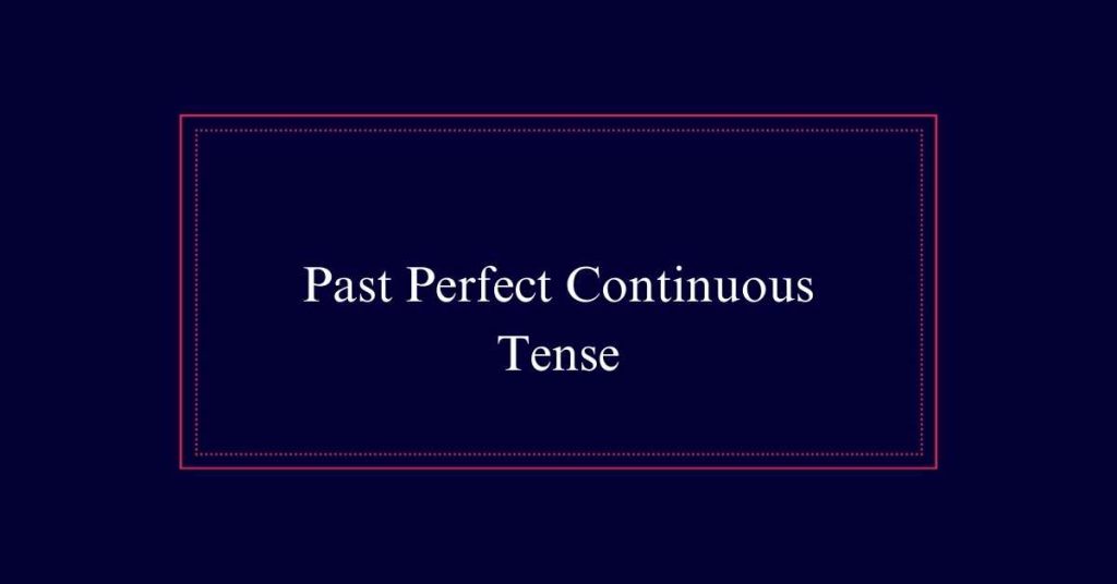 Past Perfect Continuous Tense