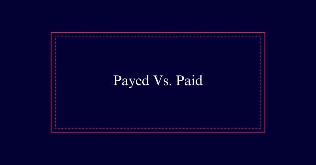 Payed Vs. Paid