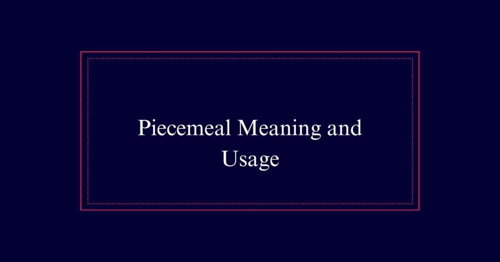 Piecemeal Meaning and Usage