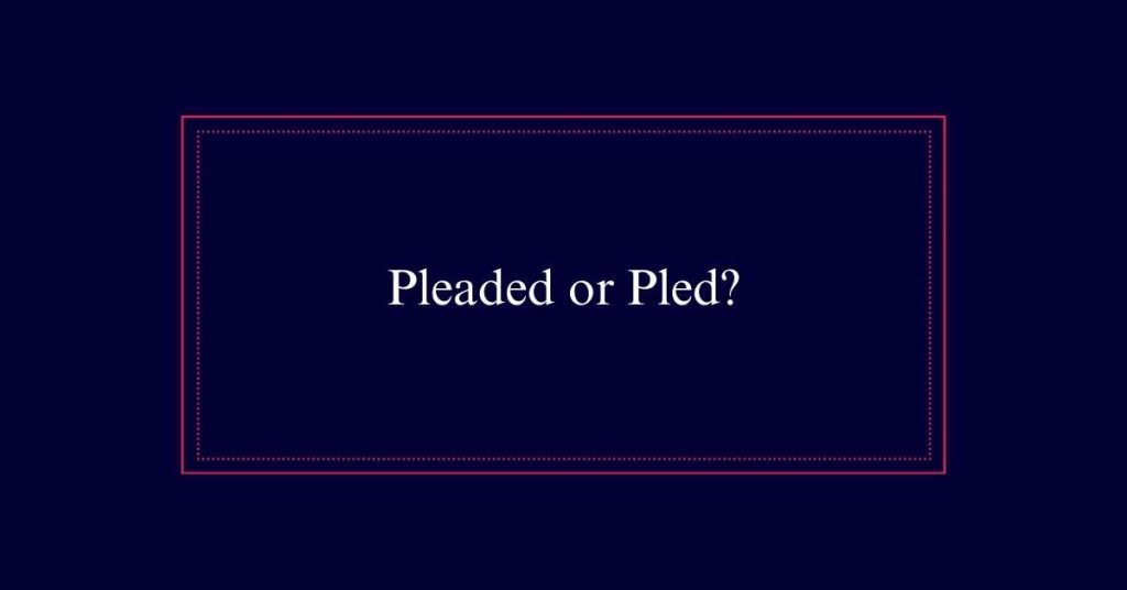 Pleaded or Pled?