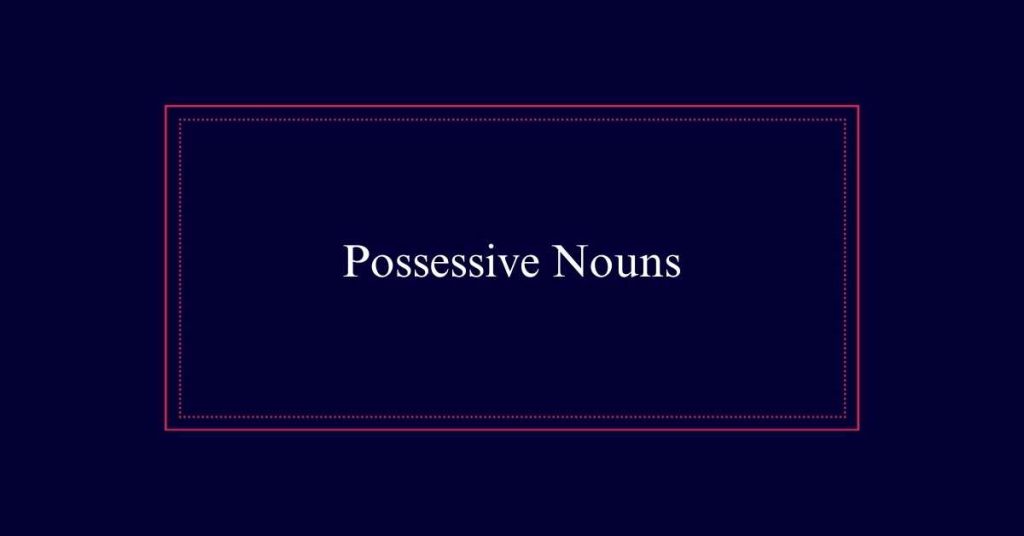 Possessive Nouns