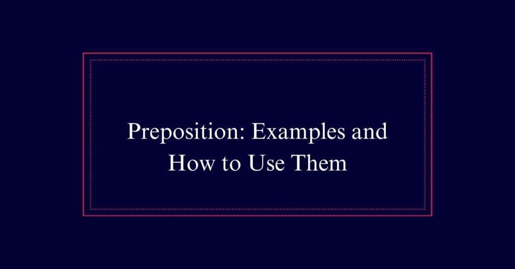 Preposition: Examples and How to Use Them