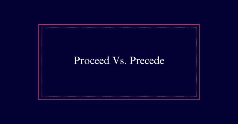 Proceed Vs. Precede