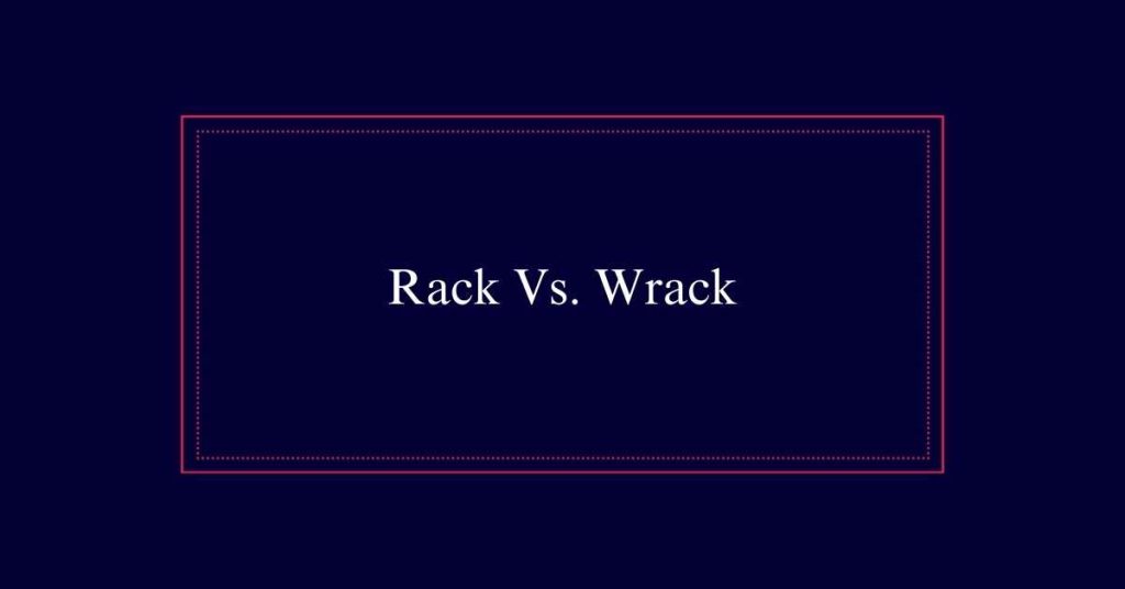 Rack Vs. Wrack