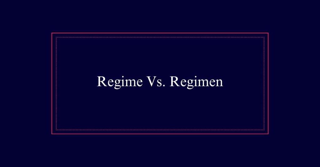 Regime Vs. Regimen