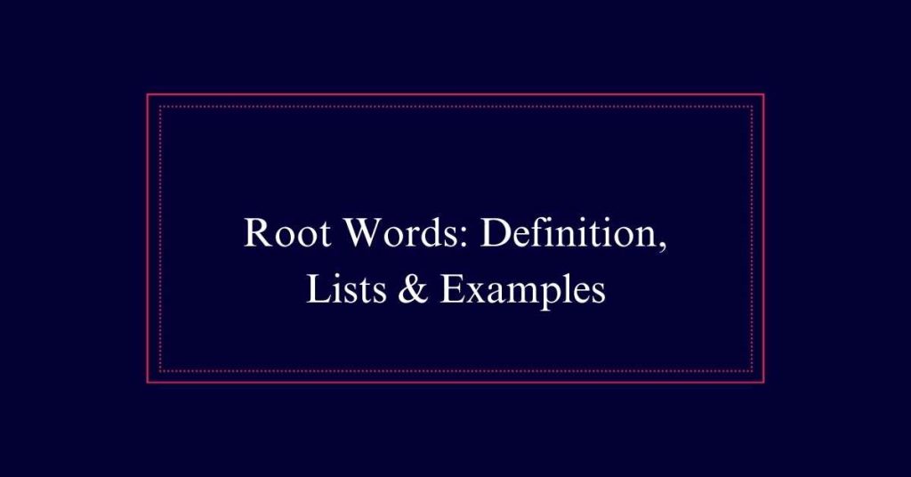 Root Words: Definition, Lists & Examples