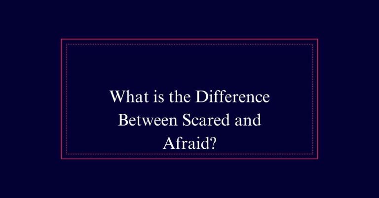 Scared or Afraid