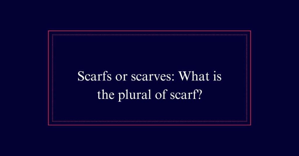 Scarfs or scarves