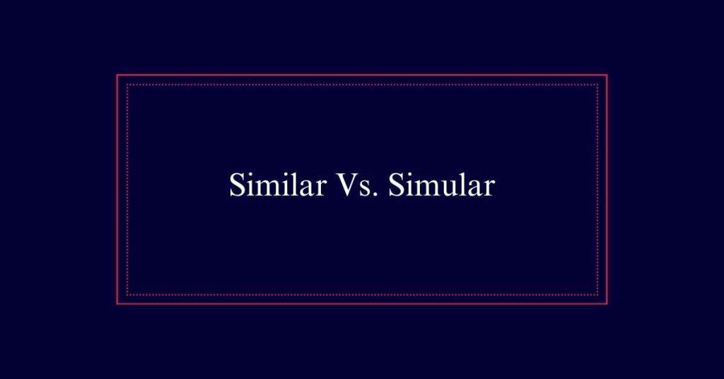 Similar Vs. Simular