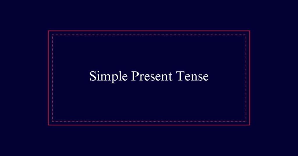 Simple Present Tense