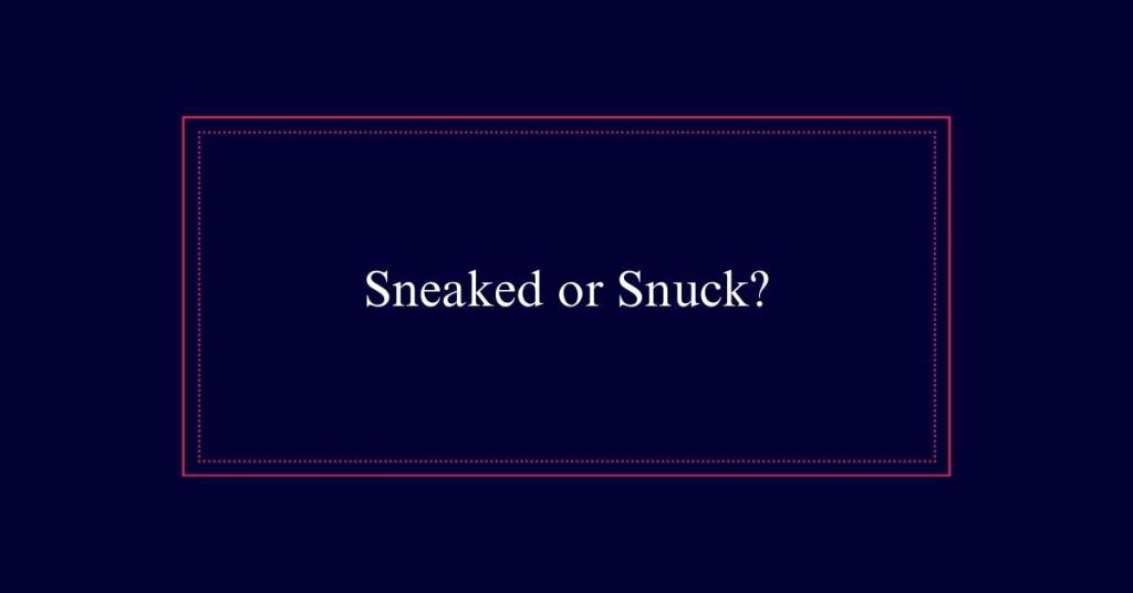 Sneaked or Snuck?