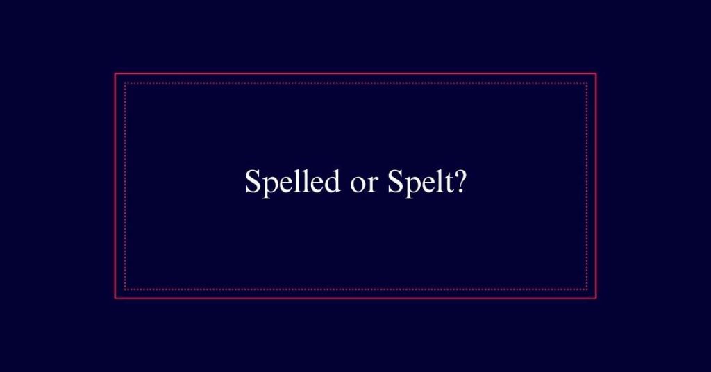 Spelled vs Spelt