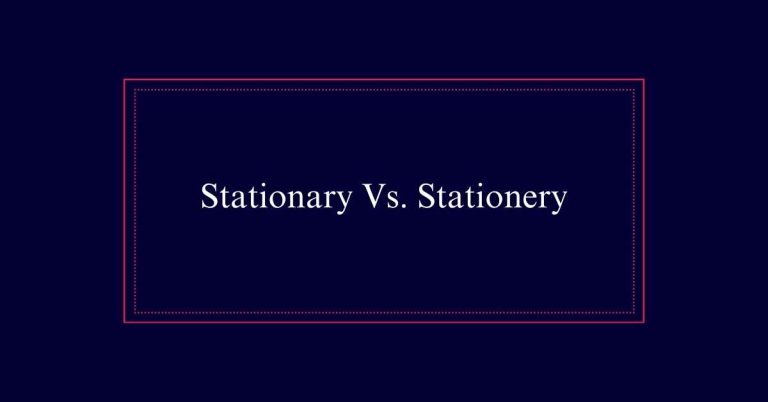 Stationary Vs. Stationery