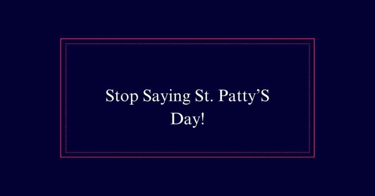 Stop Saying St. Patty’S Day!