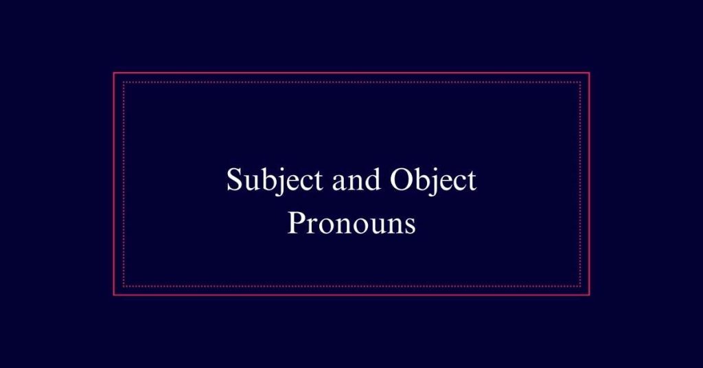 Subject and Object Pronouns