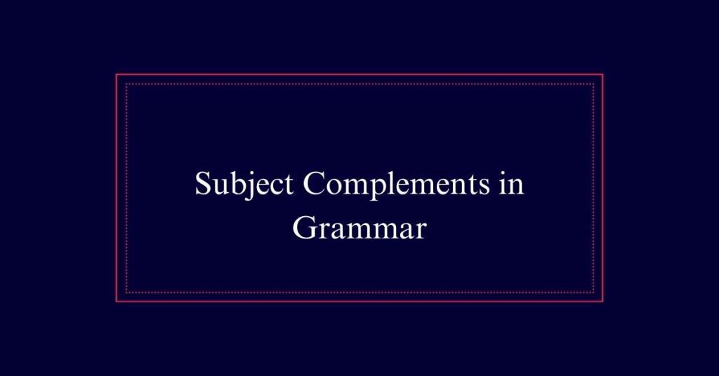 Subject Complements in Grammar