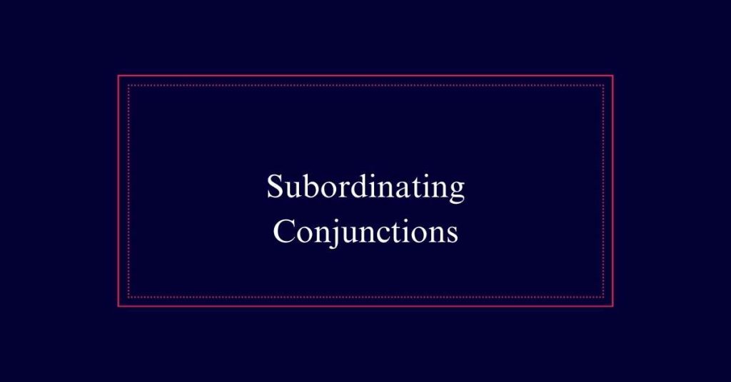 Subordinating Conjunctions