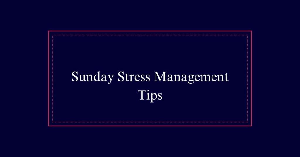 Sunday Stress Management Tips