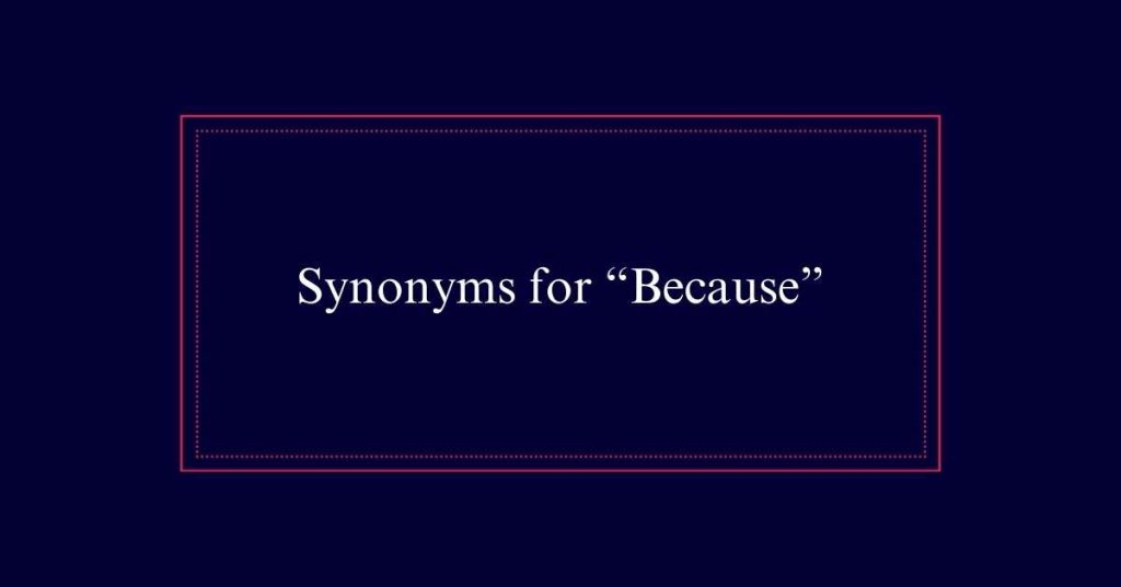 Synonyms for “Because”