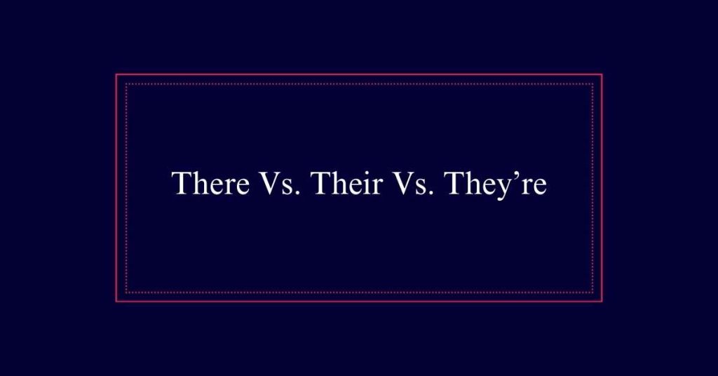 There Vs. Their Vs. They’re