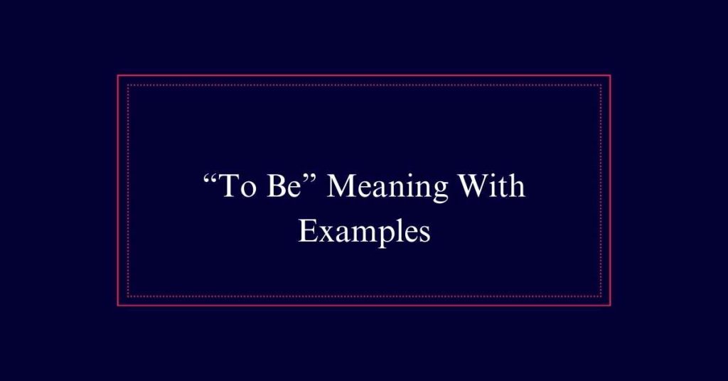 “To Be” Meaning With Examples