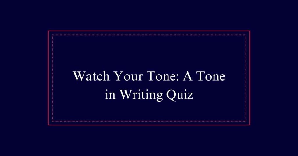 Tone in Writing Quiz