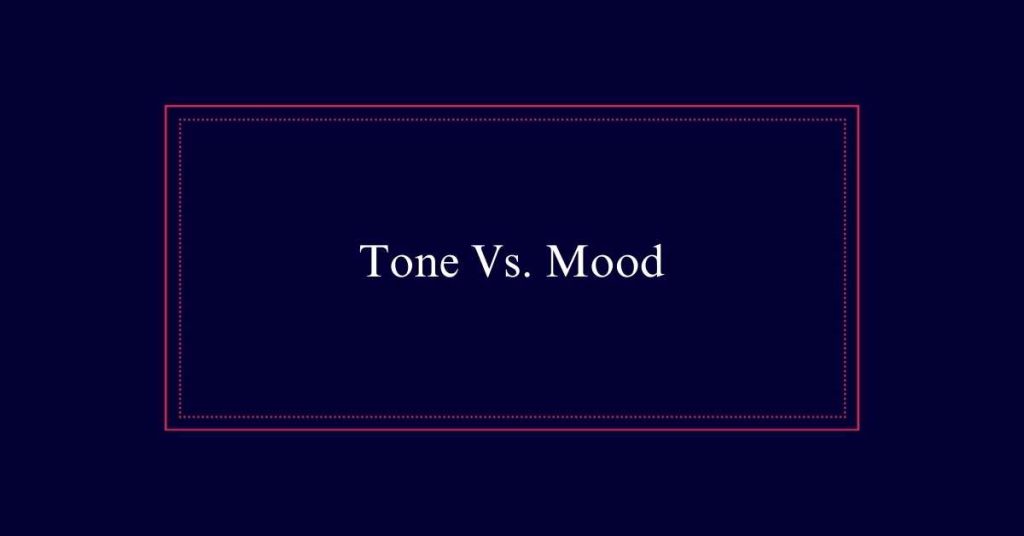 Tone Vs. Mood