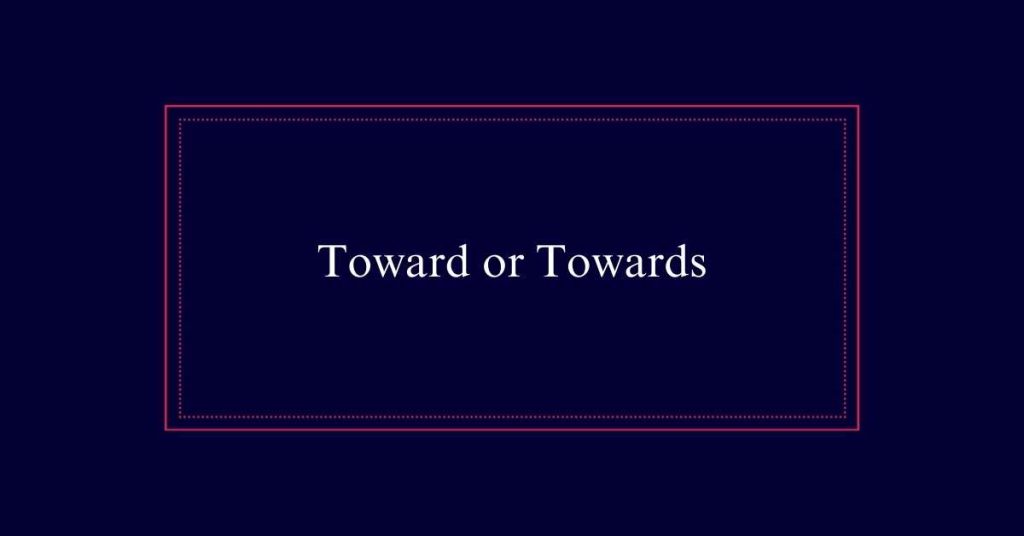 Toward or Towards