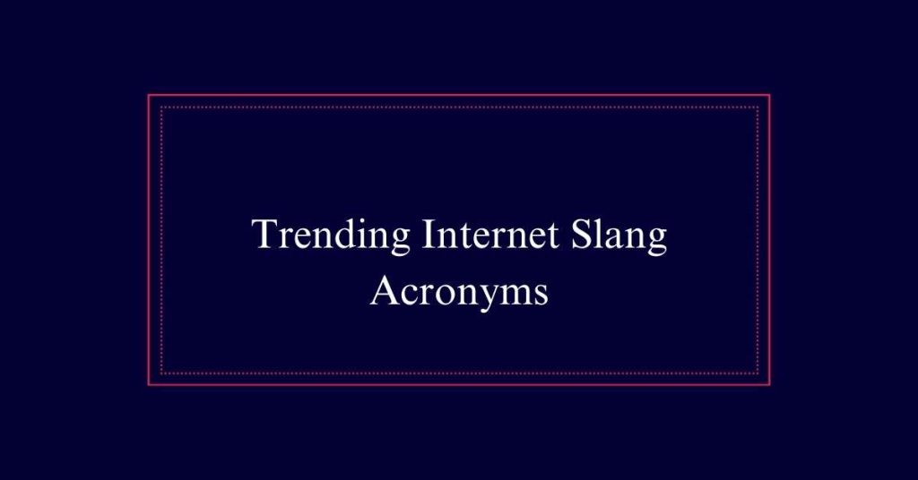 Trending Internet Slang Acronyms