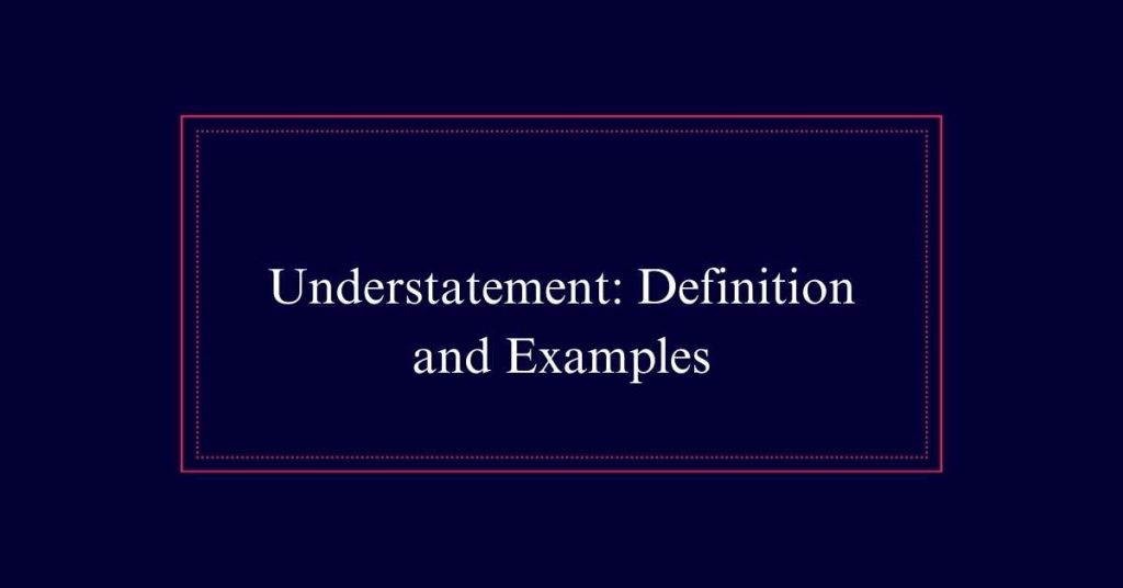 Understatement: Definition and Examples