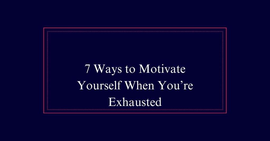 Ways to Motivate Yourself 