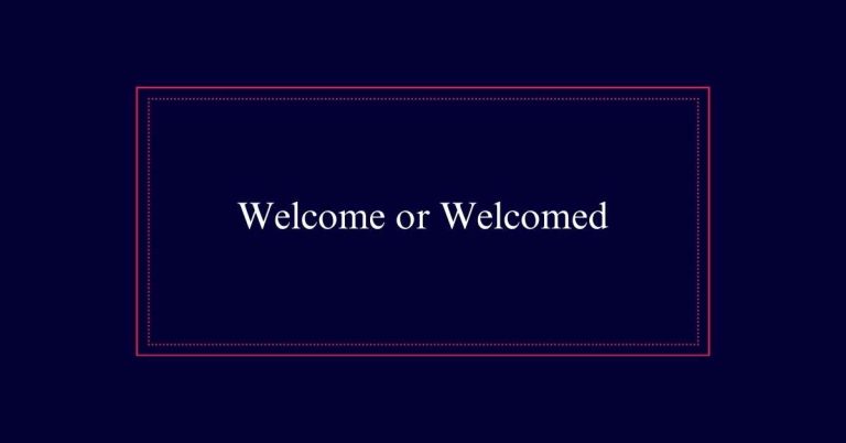 Welcome or Welcomed