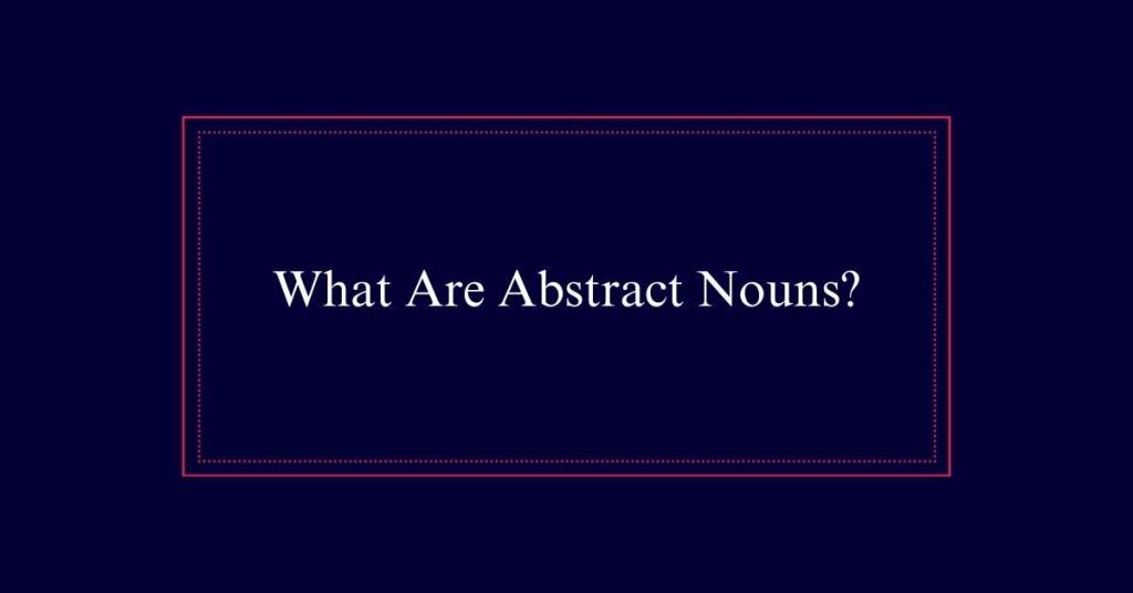 What Are Abstract Nouns?