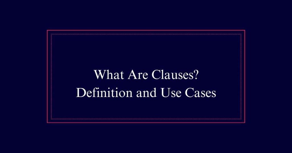 What Are Clauses? Definition and Use Cases