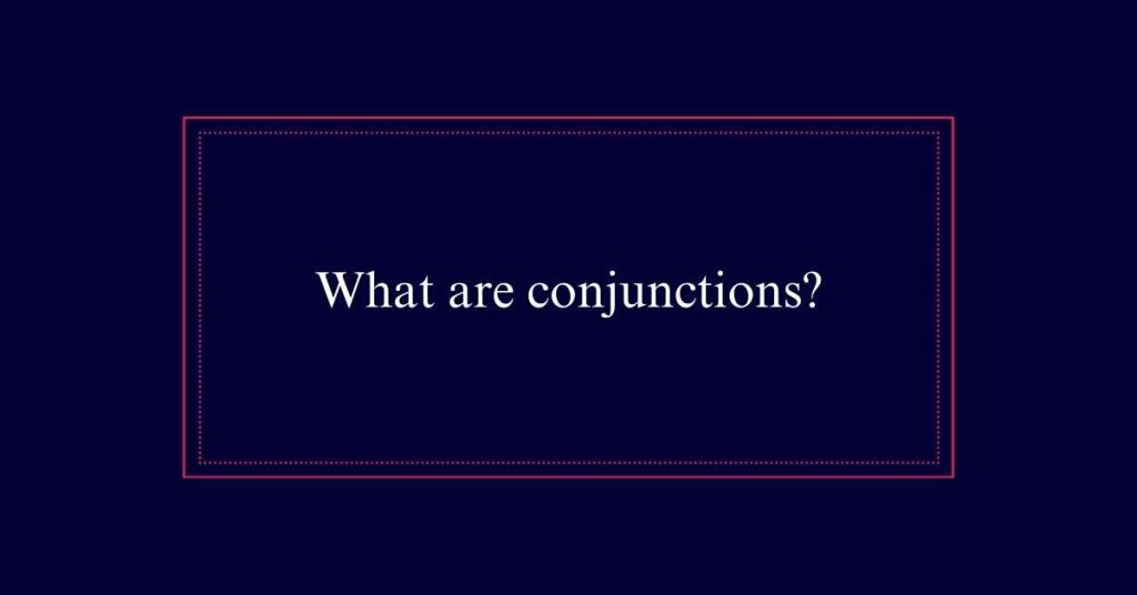 What are conjunctions?