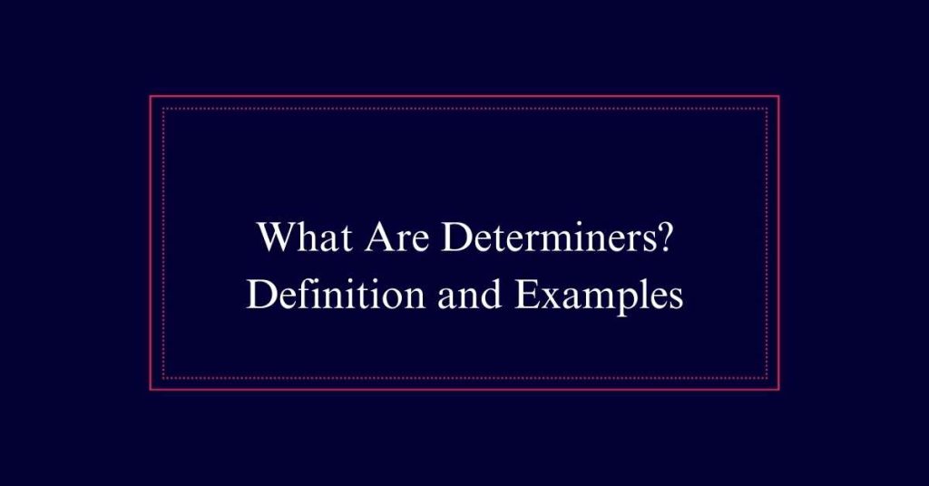 What Are Determiners? 