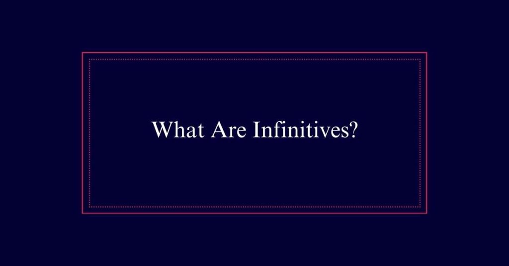 What Are Infinitives?