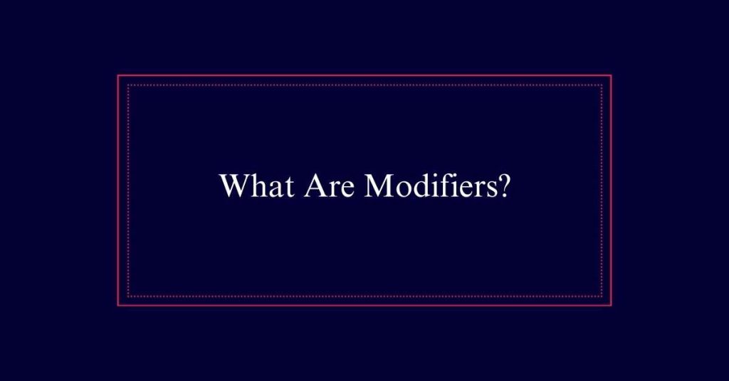 What Are Modifiers?